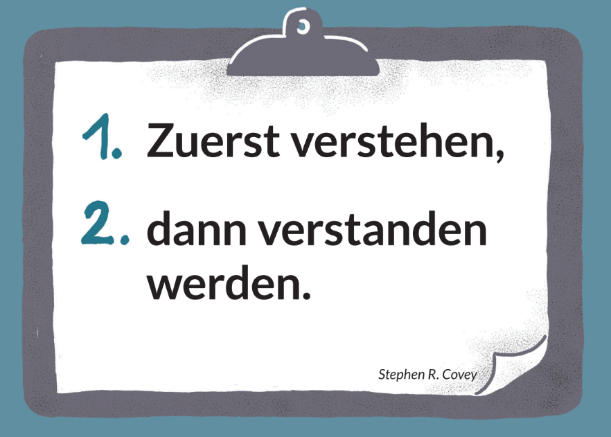 zuerst verstehen, dann verstanden werden