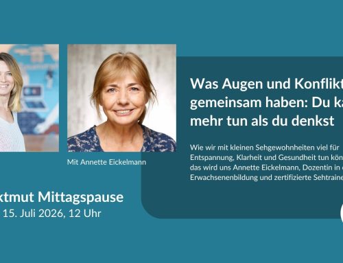 Was Augen und Konflikte gemeinsam haben: Du kannst mehr tun als du denkst  – hier & jetzt kostenlos anmelden